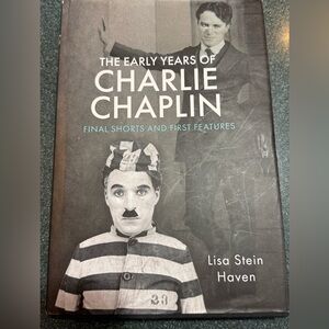 The Early Years of Charlie Chaplin: Final Shorts & First Features by:Lisa Haven